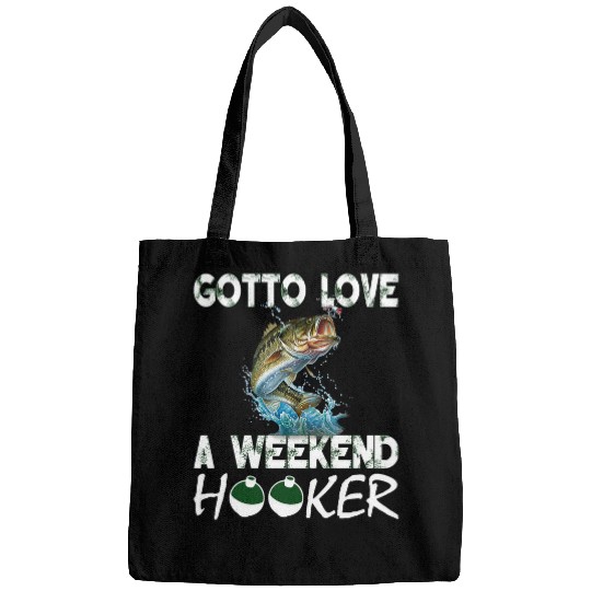 Fishing Fun Gotta Love A Weekend Hooker T 172 Bags