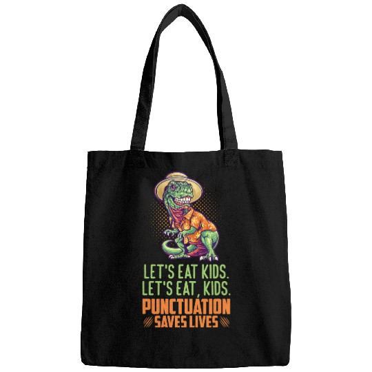 Dinosaur Pet Teacher English Teacher Lets Eat Kids Punctuation Saves Lives TRex Bags