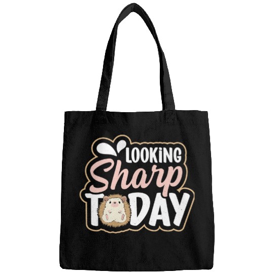 Hedgehog Pet Looking sharp today Quote for a Hedgehogs Lover Bags