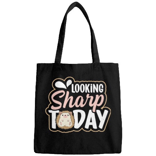 Hedgehog Pet Looking sharp today Quote for a Hedgehogs Lover Bags