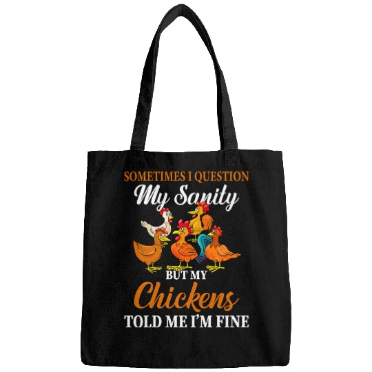 Chicken Pet Sometimes I Question My Sanity My Chickens Told Me Im Fine Bags