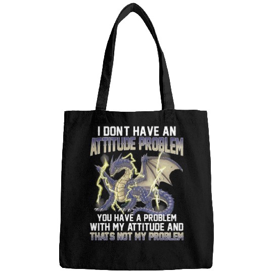 Dragon Pet I Dont Have An Attitude Problem You Have A Problem 1 Bags