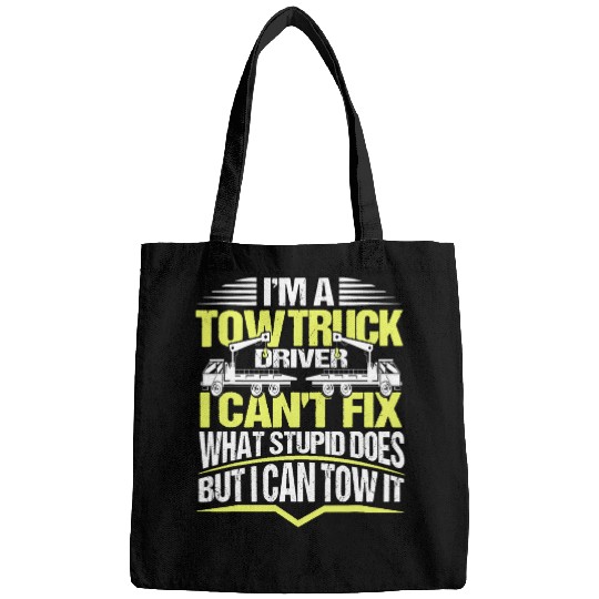 Tow Truck Driver Wrecker I Cant Fix Stupid Funny Sarcastic Bags