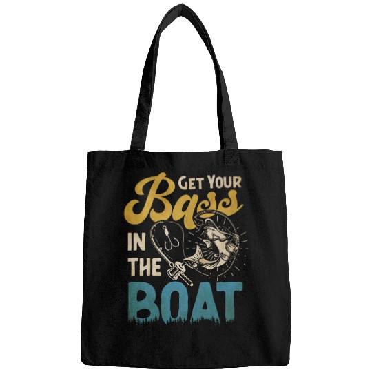 Fishing Fun Funny Bass Fishing Get Your Bass In TheBoat Bass Fish Bags