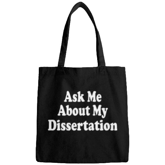 Ask Me About My Dissertation Philosophy Doctor Funny Bags
