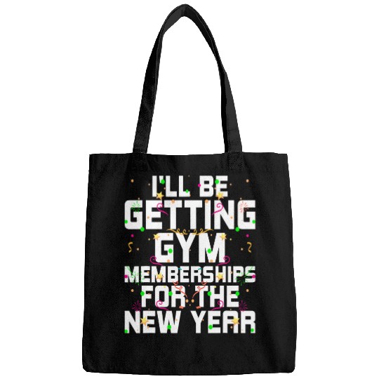 Ill Be Getting Gym Memberships Happy New Year Workout NYE 21 Bags