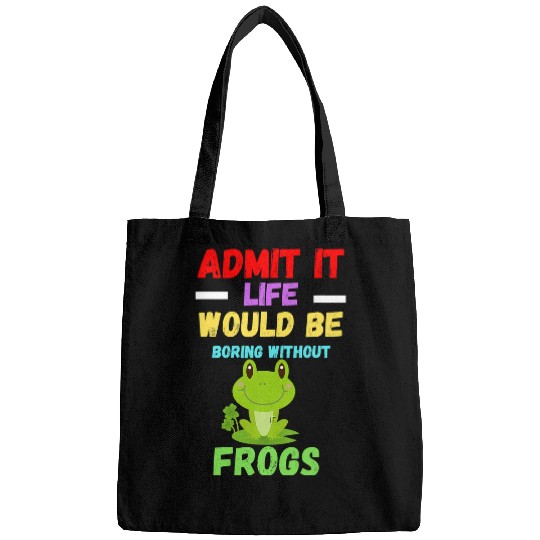 Frog Pet Admit It Life Would Be Boring funny crazys cute frog toad Bags