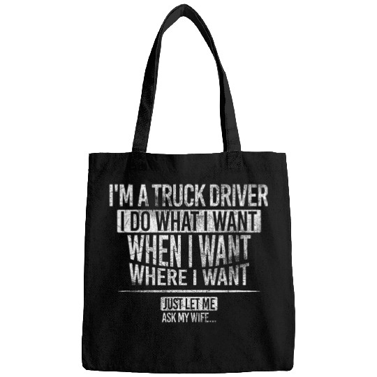 Im a Truck Driver I do what I want Just let me ask my Wife 21 Bags