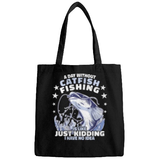 Fishing Fun A day without catfish fishing Nematognathi catfishermen Bags