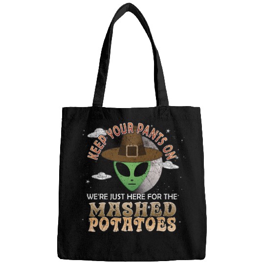 Aliens UFO Funny Thanksgiving Alien Just Here For The Mashed Potatoes Bags