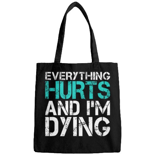Funny Everything Hurts And Im Dying Fun Weightlifting Gym Bags