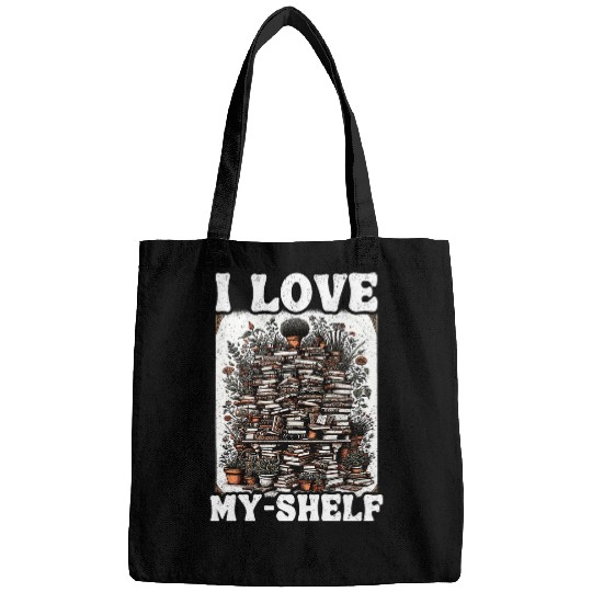 Book Fun I Love MyShelf Reading Self Love Bookworm Funny Book Bags