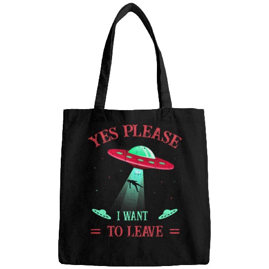 Aliens UFO UFO Alien Abduction Yes Please I Want To Leave Retro Bags