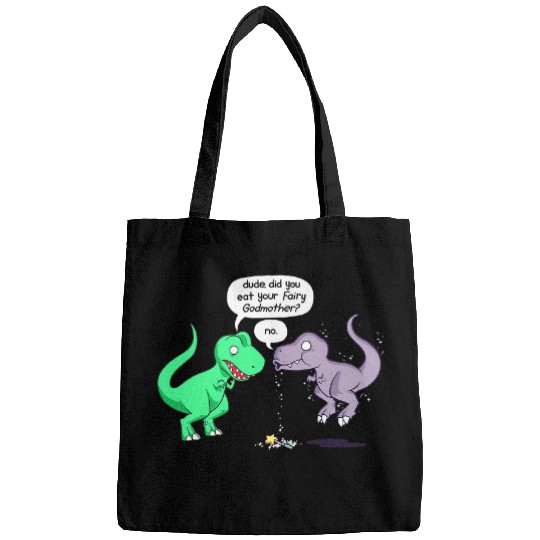 Dinosaur Pet Dude Did You Eat Your Fairy Godmother Funny Dinosaur T Rex Bags