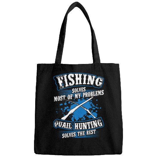 Fishing Fun Solves Most Of My Problems Quail Hunting The Rest Bags