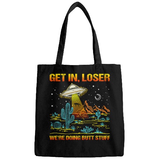 Aliens UFO Get In Loser Were Doing Butt Stuff UFO Alien Abduction 21 Bags