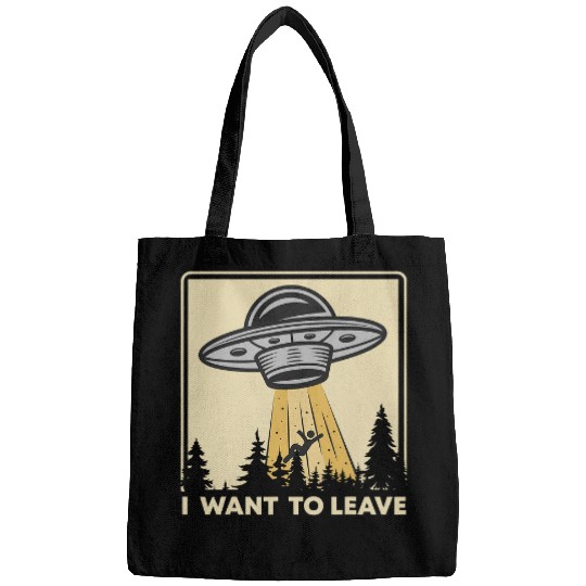 Aliens UFO UFO Alien Believers I Want To Leave Funny Bags
