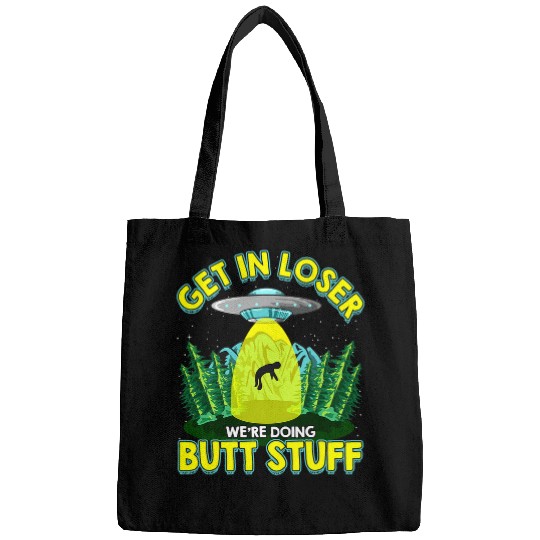 Aliens UFO Get In Loser Were Doing Butt Stuff Funny UFO Cute Alien Pun Bags