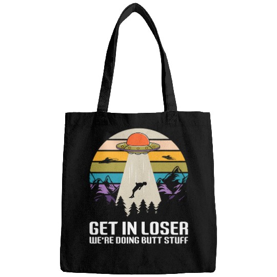 Aliens UFO Get In Loser Were Doing Butt Stuff Funny Alien UFO 9 Bags