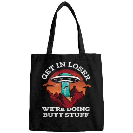 Aliens UFO Get In Loser Were Doing Stuff UFO Alien Lover Space Lover Bags