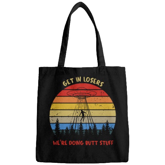 Aliens UFO Get in Loser Were Doing Butt Stuff Alien UFO Funny Bags