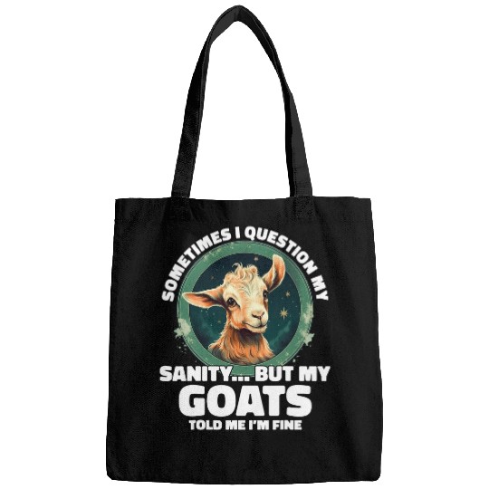 Goats Pet Sometimes I Question My Sanity But My Goatss Goats Lovers 43 Bags