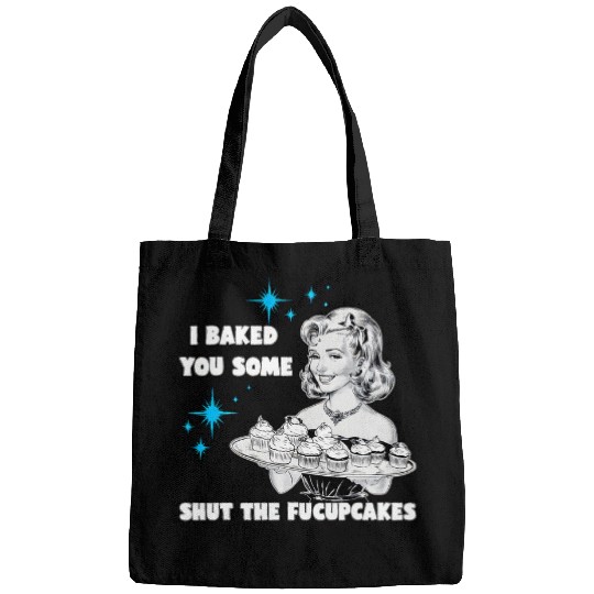 I Baked You Some Shut The Fucupcakes Funny vintages Housewife Bags