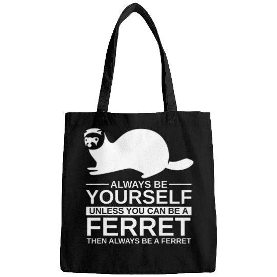 Ferret Pet Always Be Yourself Ferret Gift For Men Women Weasel Pet Bags