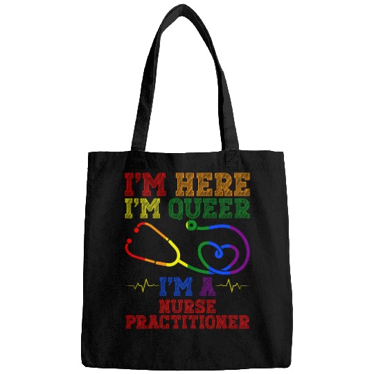 nurses Job Im Here Im Queer Im A nurses Practitioner Health Care Worker Bags