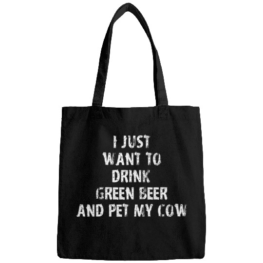 Cow Pet I Just Want To Drink Green Beer And Pet My Cow Bags
