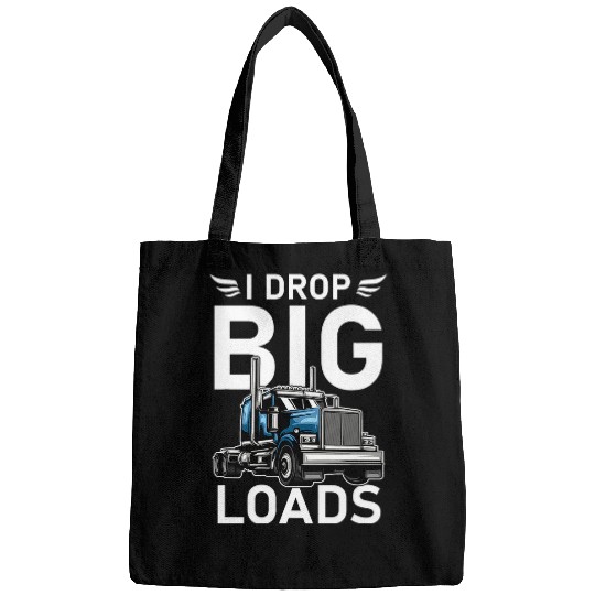 Truck Fun I Drop Big Loads Trucker Semi Truck Driver Trucking Bags