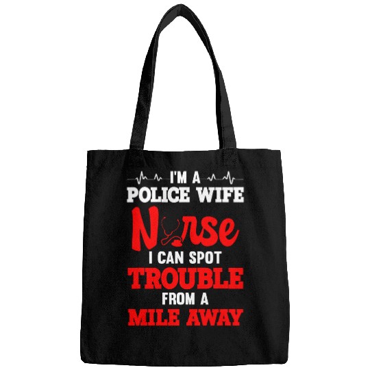 nurses Job Police Wife nurses I Can Spot Trouble From A Mile Away Bags