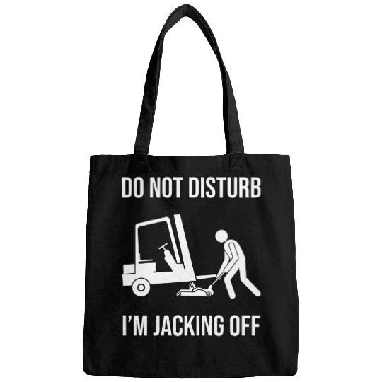 Funny Forklift mechanic Do not disturb im jacking off Bags