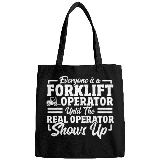Forklift Fun Driver Funny Everyone Is A Forklift Operator Bags