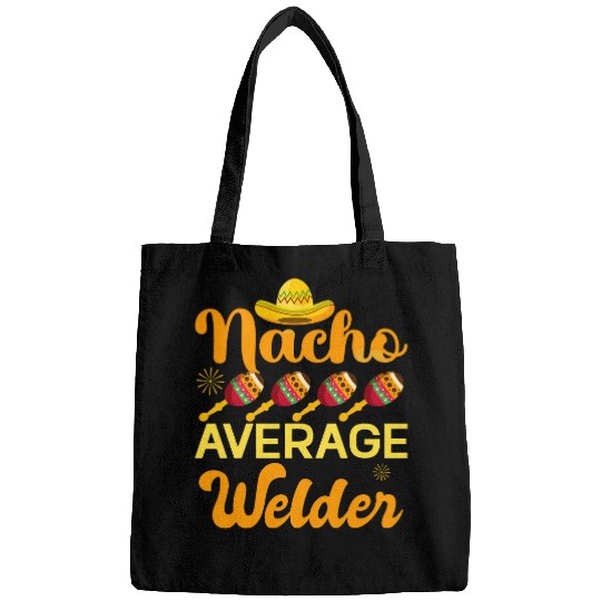 Welder Job Nacho Average Welder Mexican Cinco de Mayo Bags