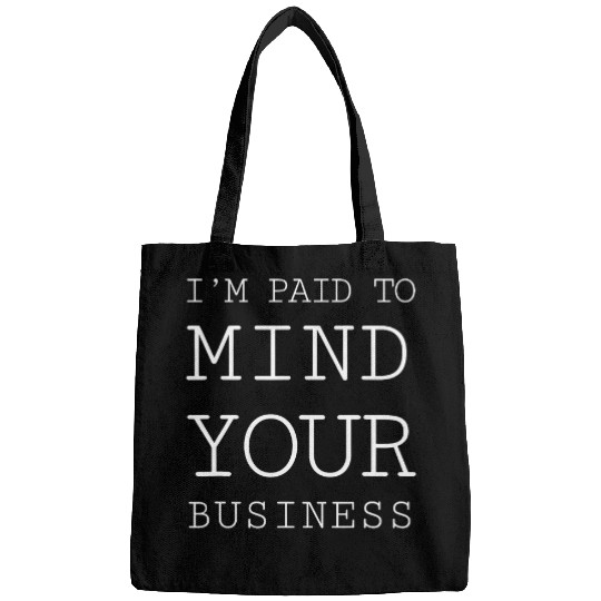 Im paid to MIND YOUR BUSINESS Funny Journalist 22 Bags