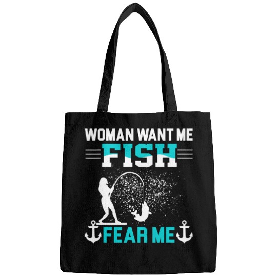 Fishing Fun Woman Want Me Fish Fear Me Funny Fisherman Fishing 558 Bags