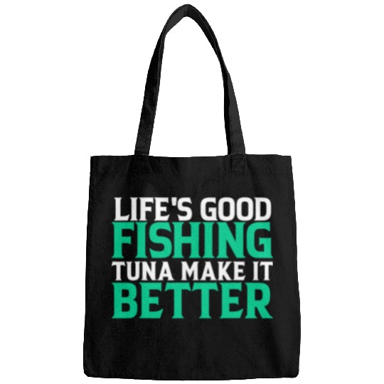 Fishing Fun Lifes good fishing tuna make it better Fisher Fish Fishs Bags