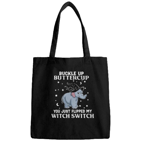Elephant Mammal Buckle Up Buttercup You Just Flipped My Witch Funny Bags