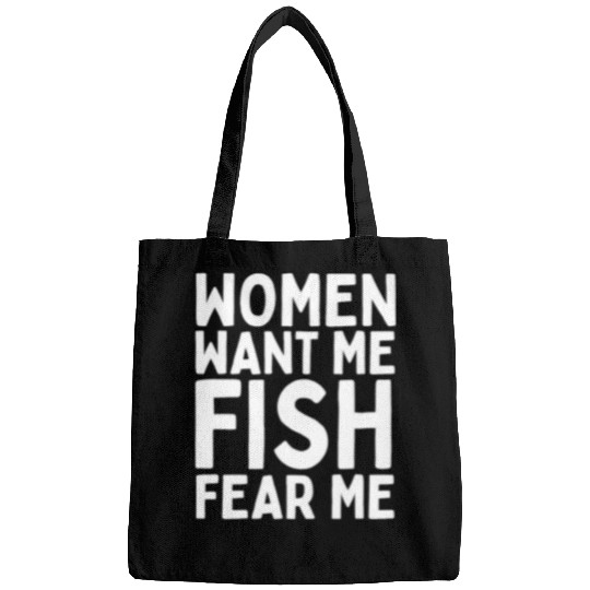 Fishing Fun Women Want Me Fish Fear Me Funny fisherman fishing Bags