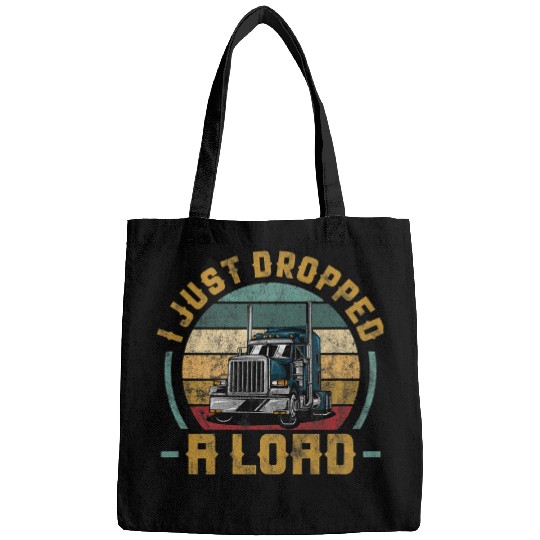 Truck Fun I Just Dropped A Load Trucker Truck Driver Big Rig vintages Bags