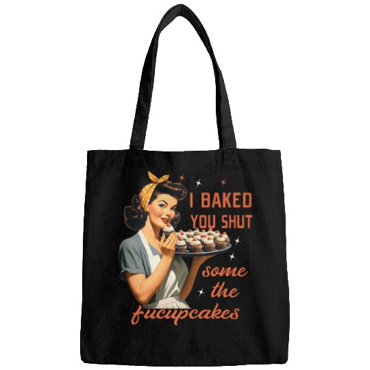 Cool Housewife I Baked You Some Shut The Fucupcakes vintages 21 Bags