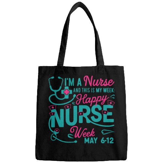 nurses Job I Am A nurses This Is My Week Happy nurses Week May 039 Bags