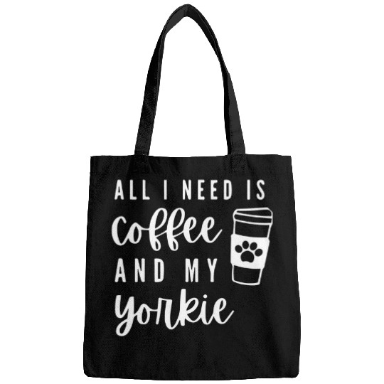 Yorkshire Pet Terrier Dog All I Need Is Coffee And My Yorkie Bags