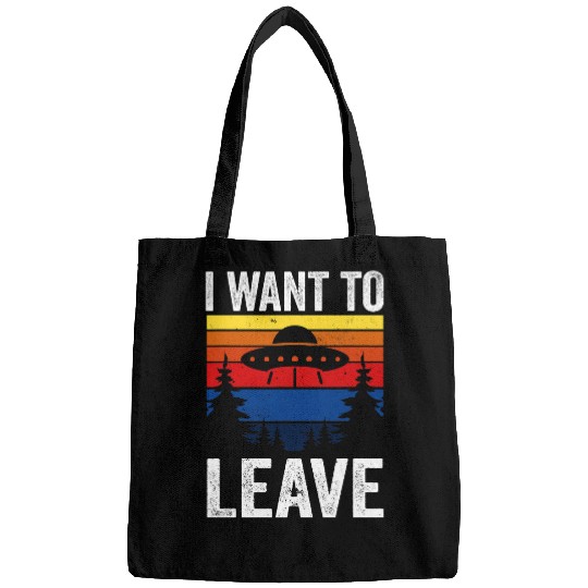 Aliens UFO i want to leave ufo ideal for any alien galaxy space ufo Bags