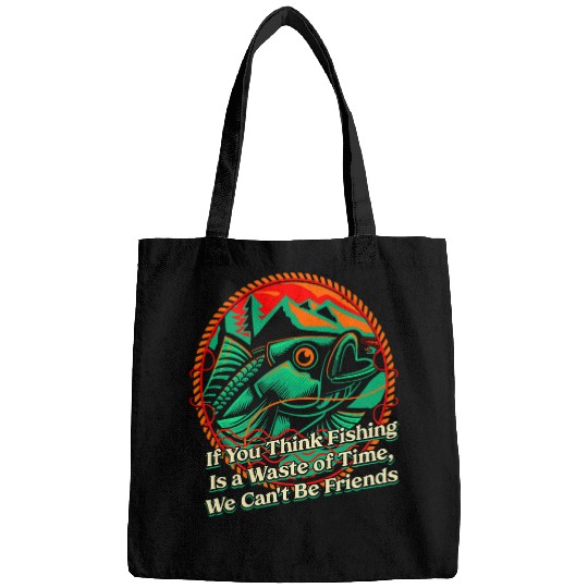 Fishing Fun If You Think Fishing Is a Waste Savage Quote Lifestyle 6 Bags