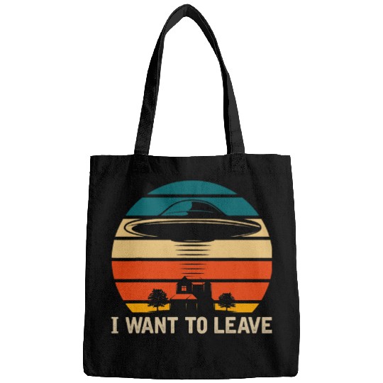 Aliens UFO I Want To Leave Funny UFO Abduction Extraterrestrial Bags