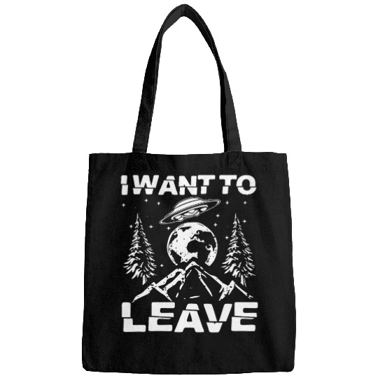 Aliens UFO I Want To Leave Funny Alien UFO Novelty Bags