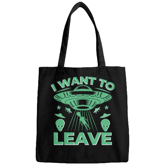 Aliens UFO I want to leave 2Alien Ufo Bags