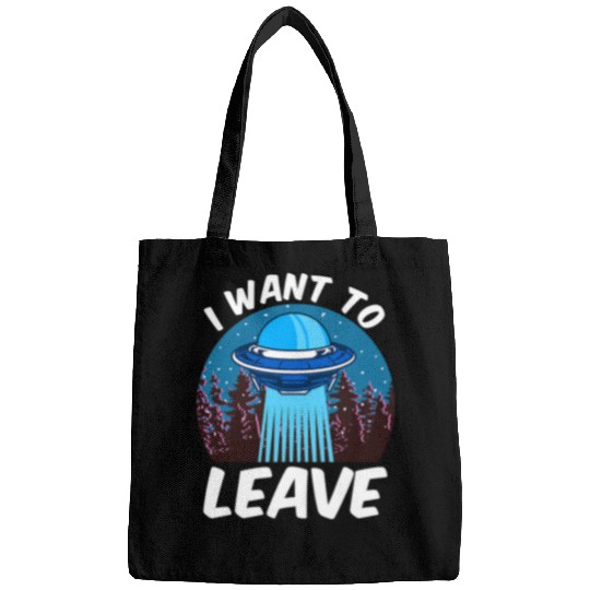Aliens UFO I Want To Leave 2Funny Outer Space UFO Alien Pun Meme Bags